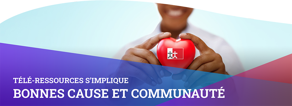 Télé-Ressources s’implique Bonnes causes et communauté