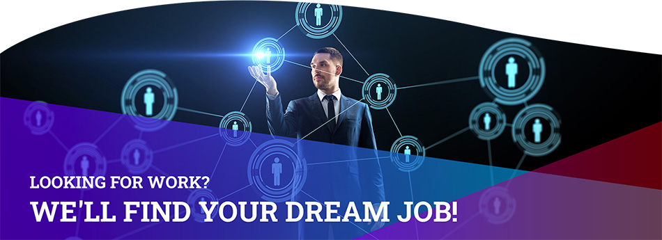 Looking For Work? We'll Find Your Dream Job!